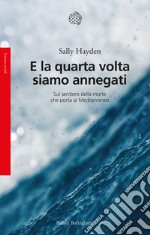 E la quarta volta siamo annegati. Sul sentiero della morte che porta al Mediterraneo