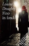 Fino in fondo libro di Doughty Louise