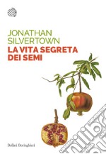 La vita segreta dei semi. Le insospettabili avventure segrete di semi, piante e giardini libro