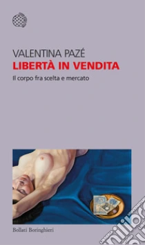 Libert� in vendita. Il corpo fra scelta e mercato