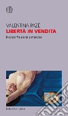 Libertà in vendita. Il corpo fra scelta e mercato libro di Pazé Valentina