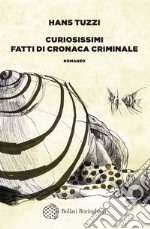 Curiosissimi fatti di cronaca criminale libro