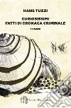 Curiosissimi fatti di cronaca criminale libro