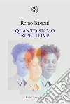 Quanto siamo ripetitivi! libro di Bassetti Remo