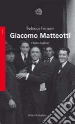 Giacomo Matteotti. L'Italia migliore libro