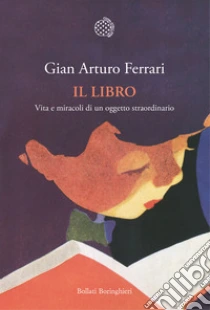Il libro. Vita e miracoli di un oggetto straordinario