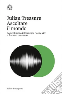 Ascoltare il mondo. Come il suono influenza le nostre vite e il nostro benessere libro