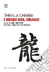 I segni del drago. La Cina nei misteri di una lingua millenaria libro