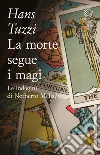 La morte segue i magi libro di Tuzzi Hans