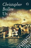 Un crimine bellissimo libro di Bollen Christopher