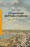 L'invenzione dell'Italia moderna. Leopardi, Manzoni e altre imprese ideali prima dell'Unità libro di Bollati Giulio