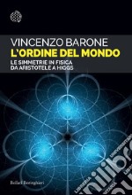 L'ordine del mondo. Le simmetrie in fisica da Aristotele a Higgs libro