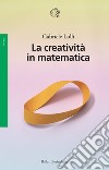 La creatività in matematica libro di Lolli Gabriele