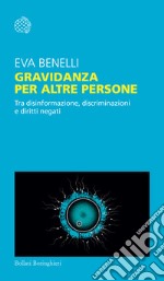 Gravidanza per altre persone. Tra disinformazione, discriminazioni e diritti negati libro