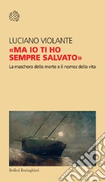 «Ma io ti ho sempre salvato». La maschera della morte e il nomos della vita libro