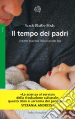 Il tempo dei padri. L'istinto maschile nella cura dei figli libro