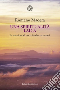 Una spiritualit� laica. La vocazione a essere finalmente umani