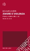 Amore e violenza. Il fattore molesto della civiltà. Nuova ediz. libro