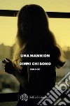 Dimmi chi sono libro di Mannion Una