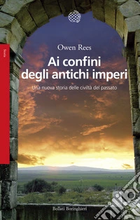 Ai confini degli antichi imperi. Una nuova storia delle civiltà del passato libro