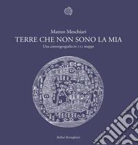 Terre che non sono la mia. Una controgeografia in 111 mappe libro