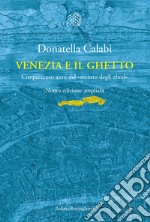 Venezia e il ghetto. Cinquecento anni del «recinto degli ebrei» libro