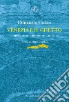 Venezia e il ghetto. Cinquecento anni del «recinto degli ebrei» libro