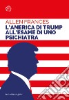 L'America di Trump all'esame di uno psichiatra libro