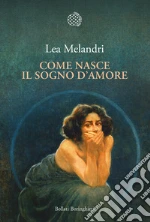 Come nasce il sogno d'amore libro
