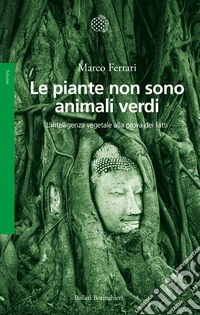 Le piante non sono animali verdi. L'intelligenza vegetale alla prova dei fatti libro