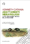 Adattamenti meravigliosi. Sette irresistibili misteri dell'evoluzione libro