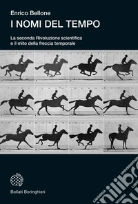 I nomi del tempo. La seconda Rivoluzione scientifica e il mito della freccia temporale libro