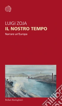 Il nostro tempo. Narrare un'Europa libro
