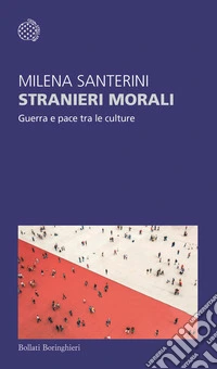 Stranieri morali. Guerra e pace tra le culture libro