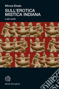 Sull'erotica mistica indiana e altri scritti. Nuova ediz. libro