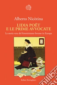 Lidia Poët e le prime avvocate. La vera storia del femminismo forense in Europa libro
