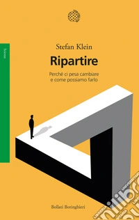 Ripartire. Perché ci pesa cambiare e come possiamo farlo libro
