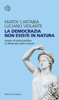 La democrazia non esiste in natura. Lezioni di storia politica in difesa dei valori comuni libro
