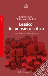 Lessico del pensiero critico. Un rimedio contro le pseudoscienze libro