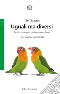 Uguali ma diversi. Quello che i nostri geni non controllano. Ediz. ampliata libro