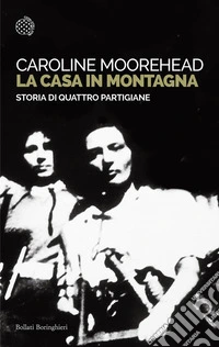 La casa in montagna. Storia di quattro partigiane libro