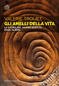 Gli anelli della vita. La storia del mondo scritta dagli alberi libro