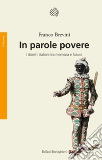 In parole povere. I dialetti italiani tra memoria e futuro libro
