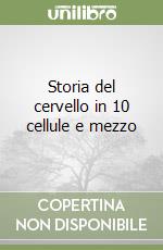 Storia del cervello in 10 cellule e mezzo libro
