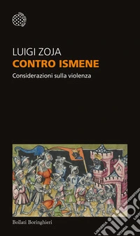 Contro Ismene. Considerazioni sulla violenza libro