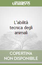 L'abilità tecnica degli animali libro