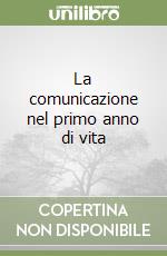 La comunicazione nel primo anno di vita libro