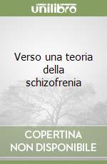 Verso una teoria della schizofrenia libro