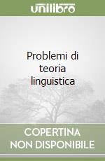 Problemi di teoria linguistica libro