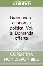 Dizionario di economia politica. Vol. 8: Domanda offerta libro